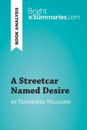 Icon image A Streetcar Named Desire by Tennessee Williams (Book Analysis): Detailed Summary, Analysis and Reading Guide