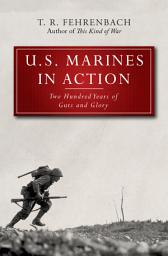 Icon image U.S. Marines in Action: Two Hundred Years of Guts and Glory