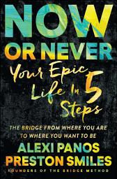 Icon image Now or Never: Your Epic Life in 5 Steps