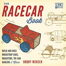 Icon image The Racecar Book: Build and Race Mousetrap Cars, Dragsters, Tri-Can Haulers & More