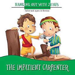 Icon image The Impatient Carpenter: Hanging Out with Jesus