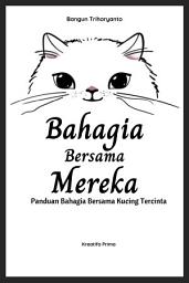 Icon image Bahagia Bersama Mereka : Panduan Bagahia Bersama Kucing Tercinta