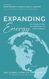 Icon image Expanding Energy: The Dynamic Story of Christianity in North America