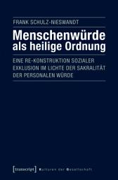 Icon image Menschenwürde als heilige Ordnung: Eine Re-Konstruktion sozialer Exklusion im Lichte der Sakralität der personalen Würde