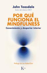 Icon image Por qué funciona el mindfulness: Conocimiento y despertar interior