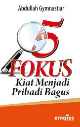 Icon image 5 Fokus: Kiat Menjadi Pribadi Bagus