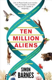 Icon image Ten Million Aliens: A Journey Through the Entire Animal Kingdom