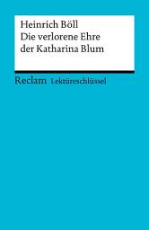 Icon image Lektüreschlüssel. Heinrich Böll: Die verlorene Ehre der Katharina Blum: Reclam Lektüreschlüssel, Ausgabe 2