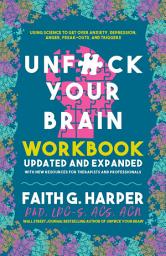 Icon image Unfuck Your Brain Workbook: Using Science to Get Over Anxiety, Depression, Anger, Freak-Outs, and Triggers