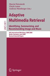 Icon image Adaptive Multimedia Retrieval: Identifying, Summarizing, and Recommending Image and Music: 6th International Workshop, AMR 2008, Berlin, Germany, June 26-27, 2008. Revised Selected Papers