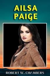 Icon image AILSA PAIGE: Popular Books by ROBERT W. CHAMBERS : All times Bestseller Demanding Books