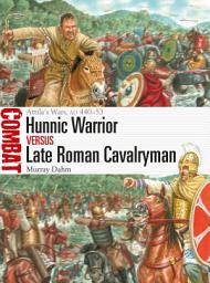 Icon image Hunnic Warrior vs Late Roman Cavalryman: Attila's Wars, AD 440–53