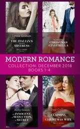 Icon image Modern Romance December Books 1-4: The Italian's Inherited Mistress / The Billionaire's Christmas Cinderella / An Innocent, A Seduction, A Secret / Claiming His Christmas Wife