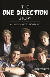 Icon image 1D - The One Direction Story: An Unauthorized Biography