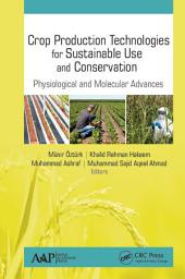 Icon image Crop Production Technologies for Sustainable Use and Conservation: Physiological and Molecular Advances