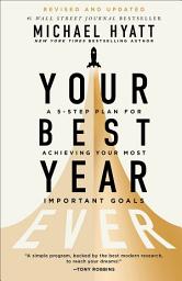 Icon image Your Best Year Ever: A 5-Step Plan for Achieving Your Most Important Goals