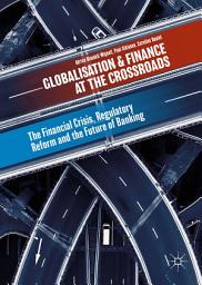 Icon image Globalisation and Finance at the Crossroads: The Financial Crisis, Regulatory Reform and the Future of Banking