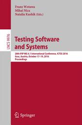 Icon image Testing Software and Systems: 28th IFIP WG 6.1 International Conference, ICTSS 2016, Graz, Austria, October 17-19, 2016, Proceedings