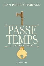 Icon image Passe temps - Tome 2: L’avenir au passé