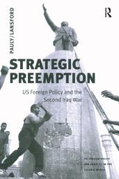 Icon image Strategic Preemption: US Foreign Policy and the Second Iraq War