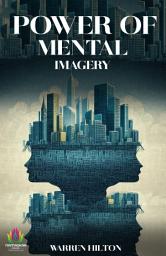 Icon image Power of Mental Imagery: Power of Mental Imagery: Unlocking the Potential of Your Mind