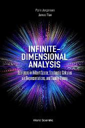 Icon image Infinite-dimensional Analysis: Operators In Hilbert Space; Stochastic Calculus Via Representations, And Duality Theory