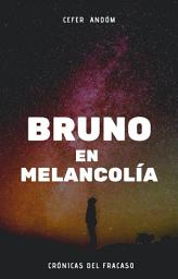 Icon image BRUNO en MELANCOLÍA: Crónicas del Fracaso