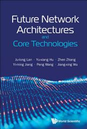 Icon image Future Network Architectures And Core Technologies