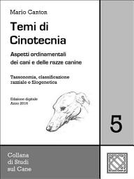 Icon image Temi di Cinotecnia 5 - Tassonomia, classificazione e filogenetica: Aspetti ordinamentali dei cani e delle razze canine