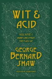 Icon image Wit and Acid: Sharp Lines from the plays of George Bernard Shaw