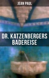 Icon image Dr. Katzenbergers Badereise: Eine Reise als skurriles Alibi