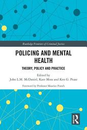 Icon image Policing and Mental Health: Theory, Policy and Practice