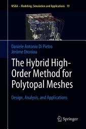 Icon image The Hybrid High-Order Method for Polytopal Meshes: Design, Analysis, and Applications