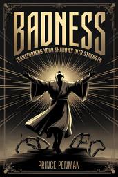 Icon image Badness: Transforming Your Shadows Into Strength