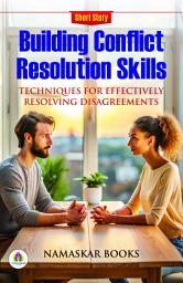 Icon image Building Conflict Resolution Skills: Techniques for Effectively Resolving Disagreements