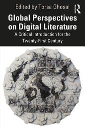 Icon image Global Perspectives on Digital Literature: A Critical Introduction for the Twenty-First Century