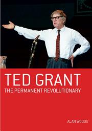 Icon image Ted Grant: The Permanent Revolutionary