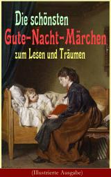 Icon image Die schönsten Gute-Nacht-Märchen zum Lesen und Träumen (Illustrierte Ausgabe): Rothkäppchen, Das hässliche Entlein, Däumelinchen, Rapunzel, Die zwölf Brüder, Dornröschen, Sneewittchen, Die drei Schweinchen, Das Märchen vom Schlaraffenland, Die Prinzessin auf der Erbse...