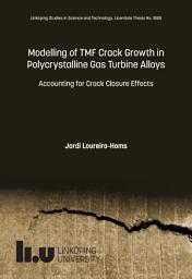 Icon image Modelling of TMF Crack Growth in Polycrystalline Gas Turbine Alloys: Accounting for Crack Closure Effects