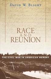 Icon image Race and Reunion: The Civil War in American Memory