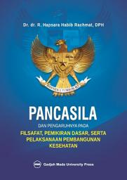 Icon image Pancasila Dan Pengaruhnya Pada Filsafat, Pemikiran Dasar Serta Pelaksanaan Pembangunan Kesehatan