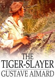 Icon image The Tiger-Slayer: A Tale of the Indian Desert