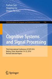 Icon image Cognitive Systems and Signal Processing: Third International Conference, ICCSIP 2016, Beijing, China, November 19–23, 2016, Revised Selected Papers