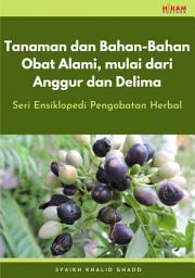 Icon image Tanaman dan Bahan-Bahan Obat Alami, mulai dari Anggur dan Delima: Seri Ensiklopedi Pengobatan Herbal