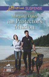 Icon image The Protector's Mission (Alaskan Search and Rescue, Book 3) (Mills & Boon Love Inspired Suspense)