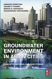 Icon image Groundwater Environment in Asian Cities: Concepts, Methods and Case Studies