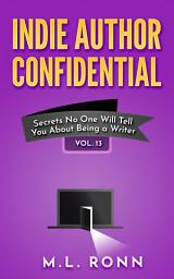 Icon image Indie Author Confidential 13: Secrets No One Will Tell You About Being a Writer