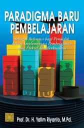 Icon image Paradigma Baru Pembelajaran: Sebagai Referensi bagi Pendidik dalam Implementasi Pembelajaran yang Efektif dan Berkualitas