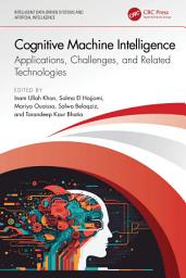 Icon image Cognitive Machine Intelligence: Applications, Challenges, and Related Technologies