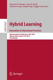 Icon image Hybrid Learning: Innovation in Educational Practices: 8th International Conference, ICHL 2015, Wuhan, China, July 27–29, 2015. Proceedings